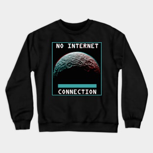 No Internet Connection Up Here Crewneck Sweatshirt